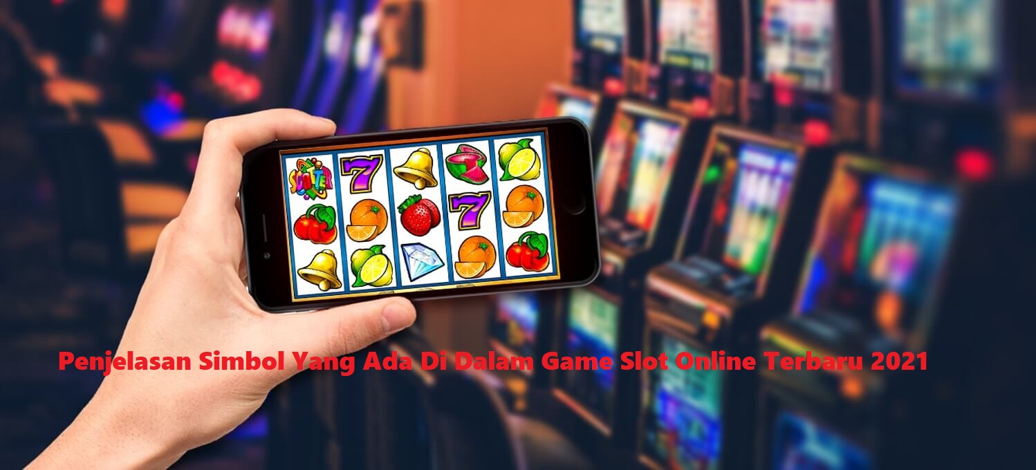 Penjelasan Simbol Yang Ada Di Dalam Game Slot Online Terbaru 2021